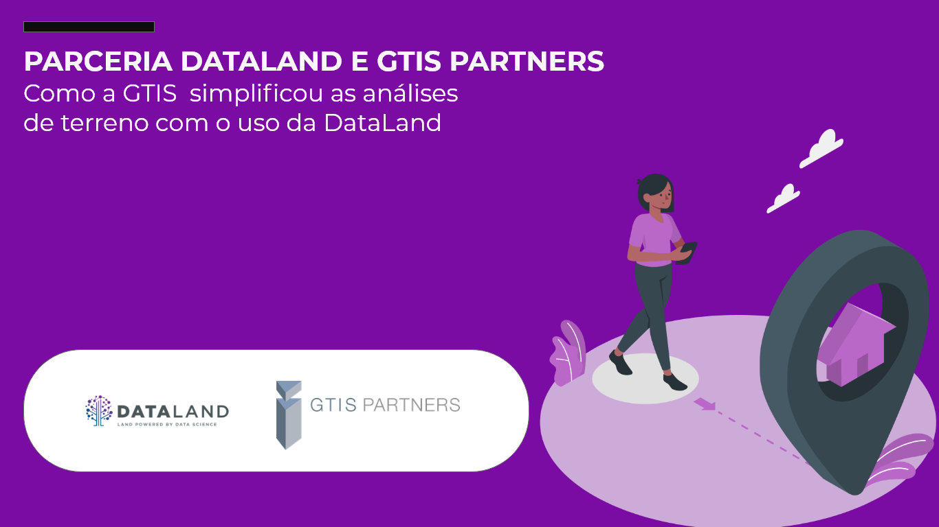 Parceria GTIS e DataLand: Como a GTIS simplificou as análises de terreno  com o uso da DataLand - DATALAND